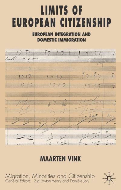 Limits of European Citizenship: European Integration and Domestic Immigration Policies - Migration, Minorities and Citizenship - Maarten P. Vink - Books - Palgrave USA - 9781403939364 - August 2, 2005