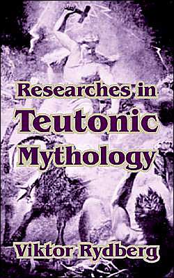 Researches in Teutonic Mythology - Viktor Rydberg - Books - University Press of the Pacific - 9781410210364 - December 22, 2003