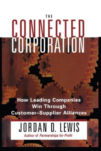 Cover for Jordan D. Lewis · Connected Corporation: How Leading Companies Manage Customer-supplier Alliances (Taschenbuch) (2007)