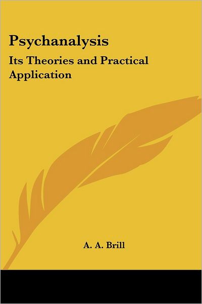 Cover for A. A. Brill · Psychanalysis: Its Theories and Practical Application (Pocketbok) (2005)