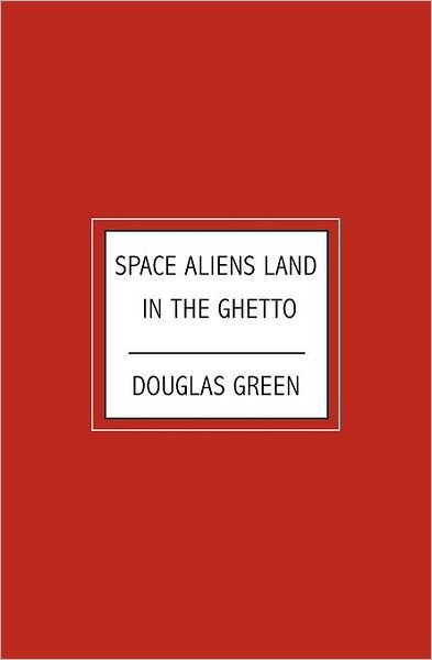 Cover for Douglas Green · Space Aliens Land in the Ghetto (Paperback Bog) (2008)