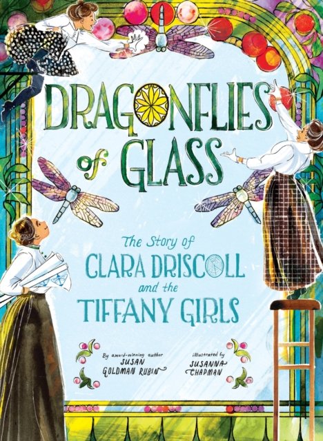 Cover for Susan Goldman Rubin · Dragonflies of Glass: The Story of Clara Driscoll and the Tiffany Girls (Inbunden Bok) (2025)