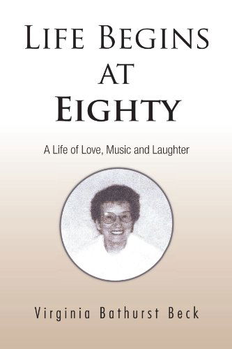 Virginia Bathurst Beck · Life Begins at Eighty: A Life of Love, Music and Laughter (Taschenbuch) (2011)