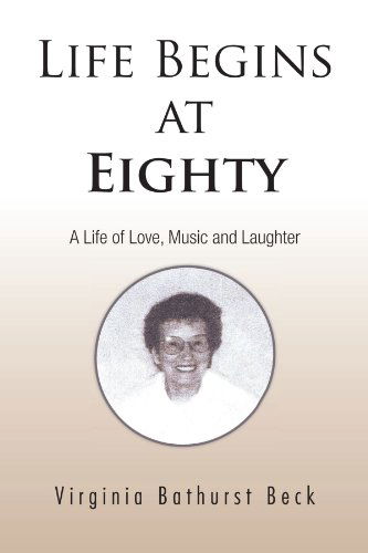 Cover for Virginia Bathurst Beck · Life Begins at Eighty: A Life of Love, Music and Laughter (Pocketbok) (2011)