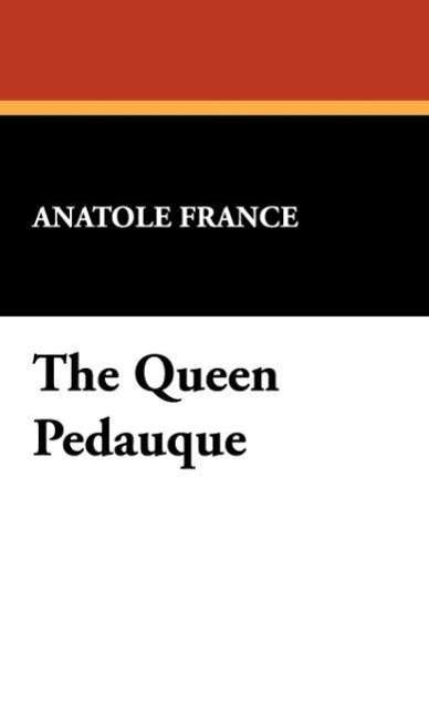 Cover for Anatole France · The Queen Pedauque (Hardcover Book) (2024)