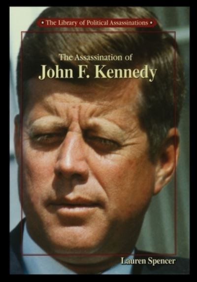 The Assassination of John F. Kennedy - Lauren Spencer - Kirjat - Rosen Publishing Group - 9781435888364 - 2002