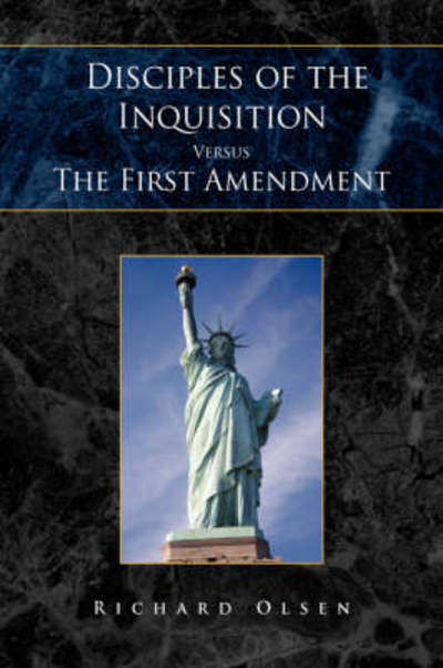 Cover for Richard Olsen · Disciples of the inquisition versus the First Amendment (Book) (2008)