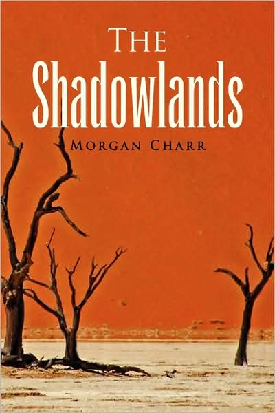 Cover for Morgan Charr · The Shadowlands (Hardcover Book) (2009)