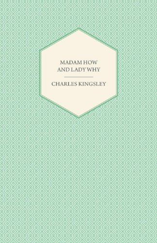 Cover for Charles Kingsley · Madam How and Lady Why - Or, First Lessons in Earth Lore for Children (Paperback Bog) (2008)