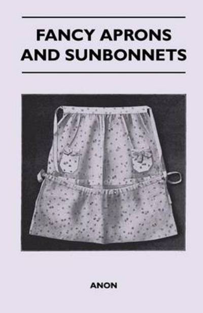 Cover for Anon · Fancy Aprons and Sunbonnets (Paperback Book) (2010)