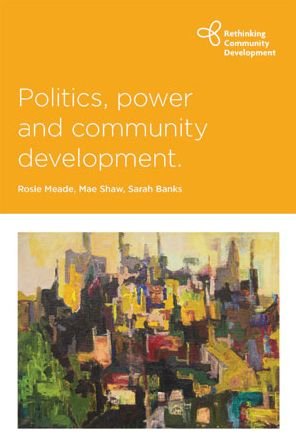 Cover for Politics, Power and Community Development - Rethinking Community Development (Hardcover Book) (2016)