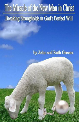 Cover for John Greene · The Miracle of the New Man in Christ: Breaking Strongholds in God's Perfect Will (Paperback Book) (2009)