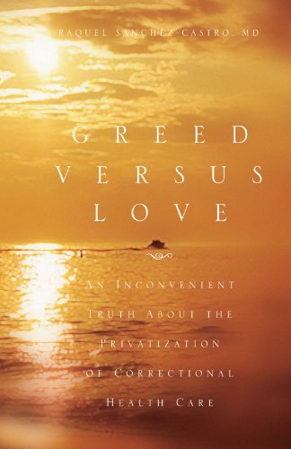 Cover for Raquel Sanchez-castro · Greed Versus Love: an Inconvenient Truth About the Privatization of Correctional Health Care (Paperback Book) (2010)