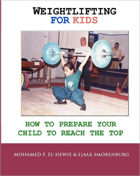 Cover for Sjaak Smorenburg · Weightlifting for Kids: How to Prepare Your Child to Reach the Top (Paperback Bog) (2010)