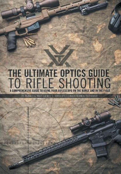 Cover for Reginald J G Wales · The Ultimate Optics Guide to Rifle Shooting: A Comprehensive Guide to Using Your Riflescope on the Range and in the Field (Hardcover Book) (2015)