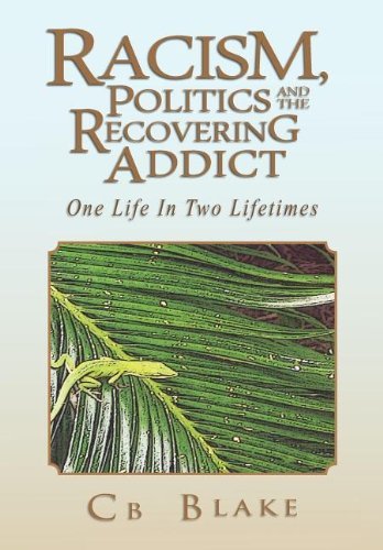 Cover for Cb Blake · Racism, Politics and the Recovering Addict: One Life in Two Lifetimes (Gebundenes Buch) (2011)
