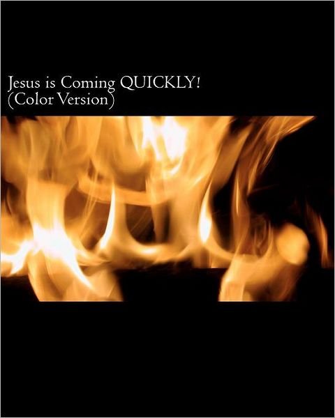 Cover for Dale A. Beckman Jr. · Jesus is Coming Quickly! (Color Version): Who is the Almighty, the Son of the Almighty, and Satan? Jesus Identified in the First Century and His ... Identifying False Christs &amp; False Prophets. (Taschenbuch) (2011)