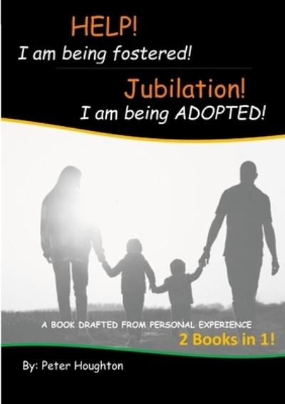 HELP! I Am Being Fostered! Jubilation! I Am Being ADOPTED! - Peter Houghton - Books - Lulu Press, Inc. - 9781471048364 - September 20, 2022