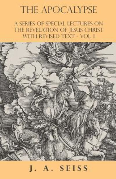 Cover for Joseph Augustus Seiss · The Apocalypse - A Series of Special Lectures on the Revelation of Jesus Christ with Revised Text - Vol. I (Pocketbok) (2017)