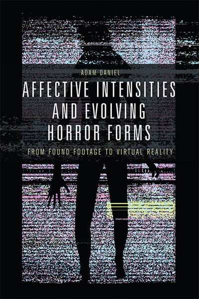 Cover for Adam Daniel · Affective Intensities and Evolving Horror Forms: From Found Footage to Virtual Reality (Paperback Book) (2021)