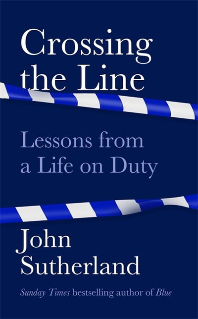 Cover for John Sutherland · Crossing the Line: Lessons From a Life on Duty (Hardcover Book) (2020)