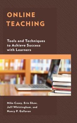 Online Teaching: Tools and Techniques to Achieve Success with Learners - Mike Casey - Książki - Rowman & Littlefield - 9781475839364 - 31 lipca 2018