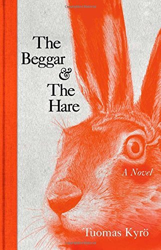 Cover for Tuomas Kyro · The Beggar &amp; the Hare: A Novel (Pocketbok) (2014)