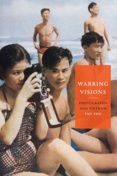 Cover for Thy Phu · Warring Visions: Photography and Vietnam (Inbunden Bok) (2022)