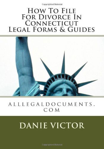 Cover for Danie Victor · How to File for Divorce in Connecticut Legal Forms &amp; Guides: Alllegaldocuments.com (500 Legal Forms Book Series) (Paperback Book) [Http:/ / Www.alllegaldocuments.com edition] (2012)