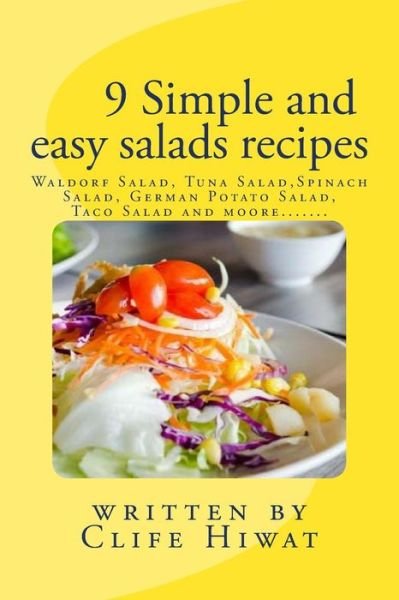9 simple and easy salads recipes - Clife Hiwat - Books - Createspace Independent Publishing Platf - 9781481274364 - December 16, 2012