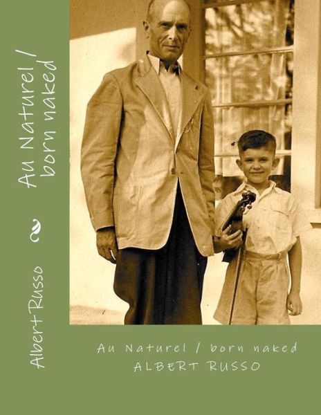 Au Naturel / Born Naked - Albert Russo - Książki - Createspace - 9781481807364 - 21 grudnia 2012