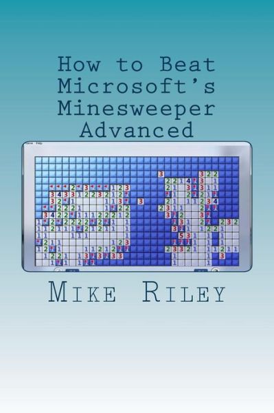 Cover for Mike Riley · How to Beat Microsoft's Minesweeper Advanced (Paperback Book) (2013)