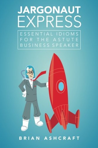 Cover for Brian Ashcraft · Jargonaut Express: Essential Idioms for the Astute Business Speaker (Paperback Bog) (2014)