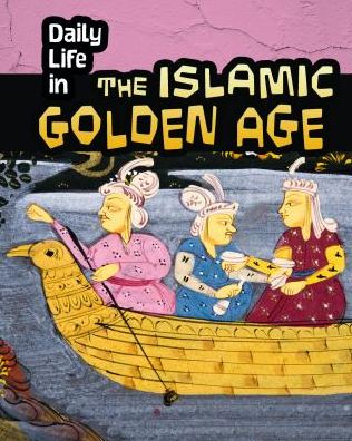 Cover for Don Nardo · Daily Life in the Islamic Golden Age (Daily Life in Ancient Civilizations) (Paperback Book) (2015)