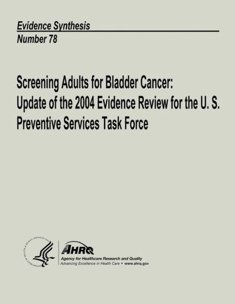 Cover for U S Department of Heal Human Services · Screening Adults for Bladder Cancer: Update of the 2004 Evidence Review for the U. S. Preventive Services Task Force: Evidence Synthesis Number 78 (Paperback Book) (2013)