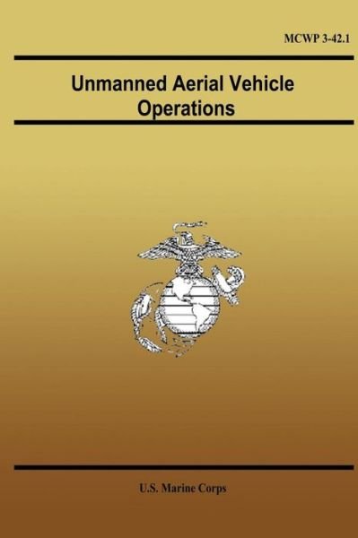 Unmanned Aerial Vehicle Operations - U S Marine Corps - Livros - Createspace - 9781490593364 - 2 de julho de 2013