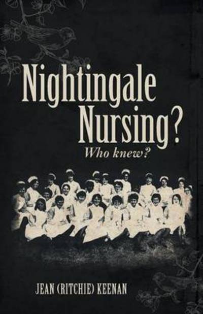 Cover for Jean (Ritchie) Keenan · Nightingale Nursing? Who Knew? (Paperback Bog) (2015)