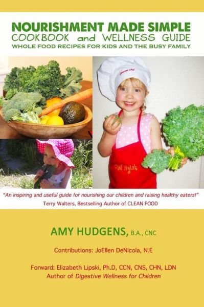Cover for Hudgens, B a Cnc, Amy · Nourishment Made Simple Cookbook and Wellness Guide: Whole Food Recipes for Kids and the Busy Family (Paperback Book) (2013)