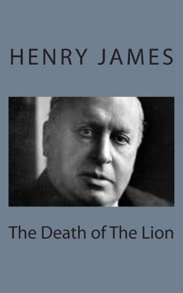 The Death of the Lion - Henry James - Boeken - Createspace - 9781494777364 - 23 december 2013