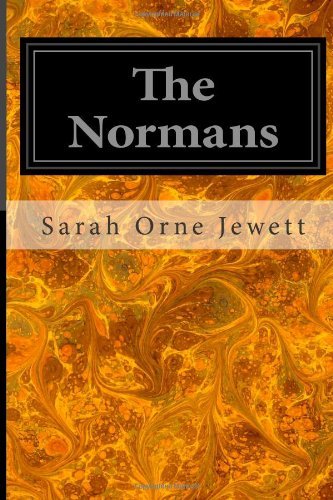 Cover for Sarah Orne Jewett · The Normans: Told Chiefly in Relation to Their Conquest of England (Paperback Bog) (2014)