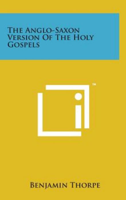 The Anglo-saxon Version of the Holy Gospels - Benjamin Thorpe - Books - Literary Licensing, LLC - 9781498159364 - August 7, 2014