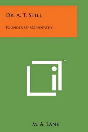 Cover for M a Lane · Dr. A. T. Still: Founder of Osteopathy (Paperback Book) (2014)