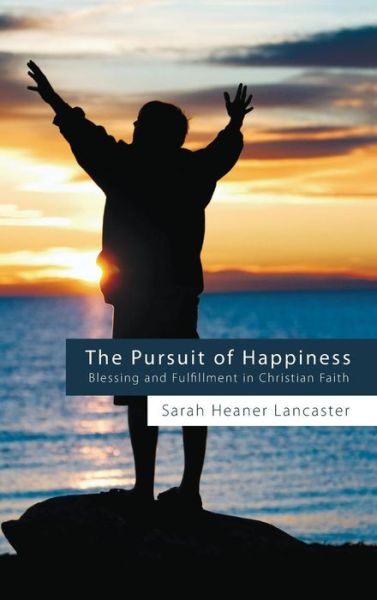 Pursuit of Happiness - Sarah Heaner Lancaster - Books - Wipf & Stock Publishers - 9781498258364 - December 8, 2010
