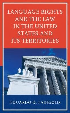 Language Rights and the Law in the United States and Its Territories - Eduardo D. Faingold - Books - Lexington Books - 9781498571364 - October 15, 2018