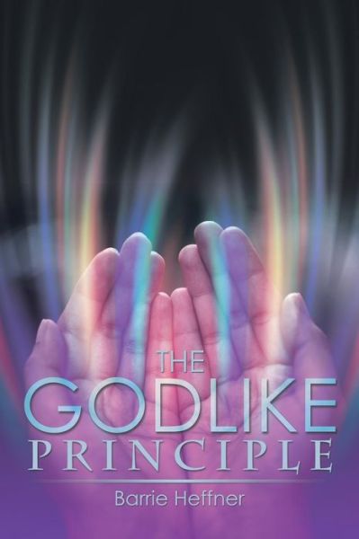 Cover for Barrie Heffner · The Godlike Principle (Paperback Book) (2015)