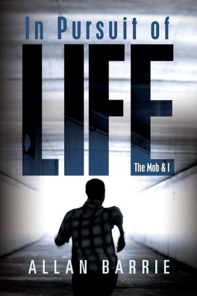Allan Barrie · In Pursuit of Life: the Mob and I (Paperback Book) (2014)