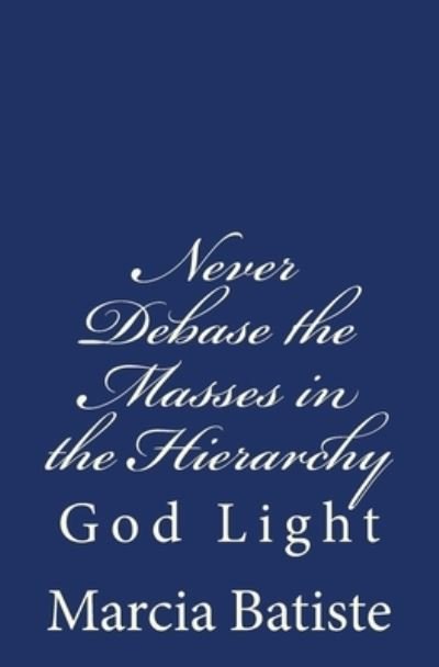 Cover for Marcia Batiste · Never Debase the Masses in the Hierarchy (Paperback Bog) (2014)