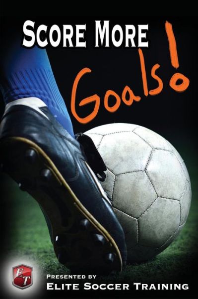 Cover for Kris Knight · Score More Goals!: Elite Soccer Training (Paperback Book) (2014)