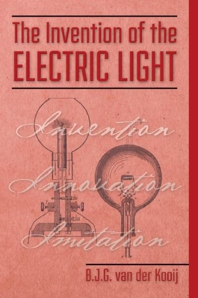 Cover for B J G Van Der Kooij · The Invention of the Electric Light (Paperback Bog) (2015)