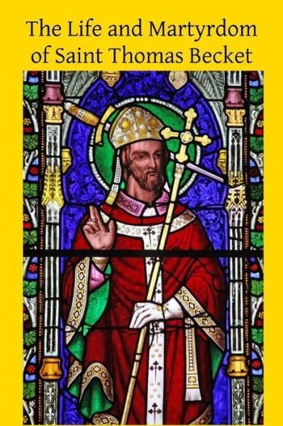 The Life and Martyrdom of Saint Thomas Becket - John Morris - Bøger - Createspace - 9781503325364 - 21. november 2014